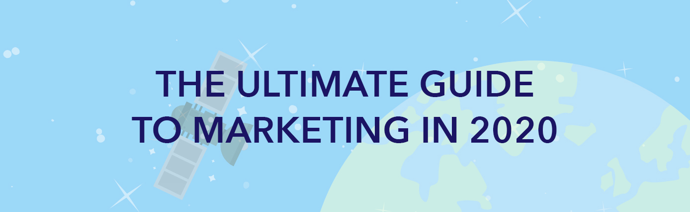 The Ultimate Guide to Marketing in 2020